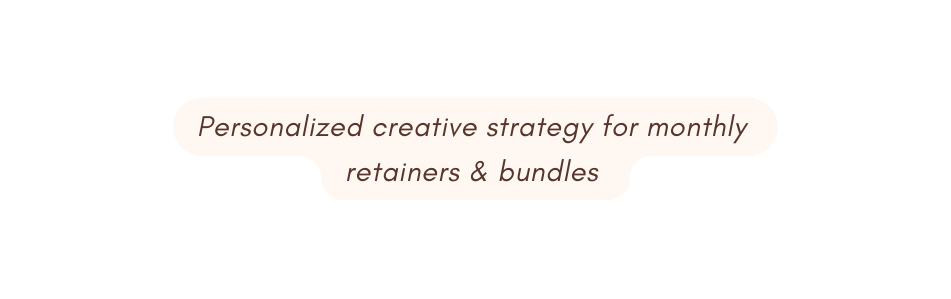 Personalized creative strategy for monthly retainers bundles