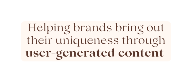 Helping brands bring out their uniqueness through user generated content